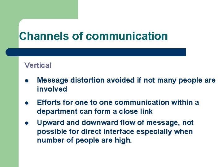 Channels of communication Vertical l Message distortion avoided if not many people are involved