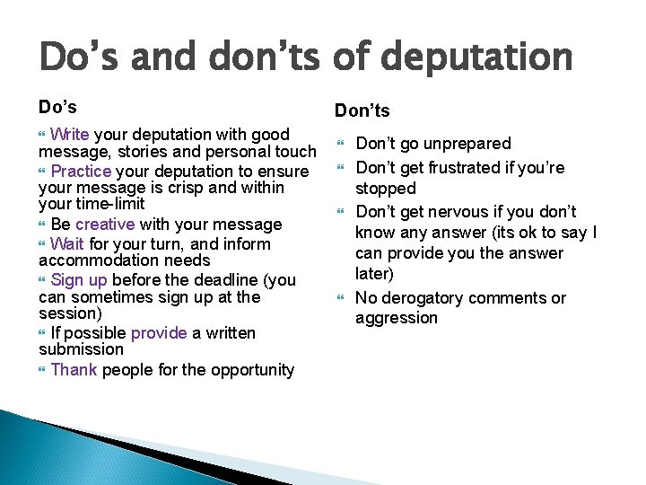 Do’s and don’ts of deputation Do’s Write your deputation with good message, stories and
