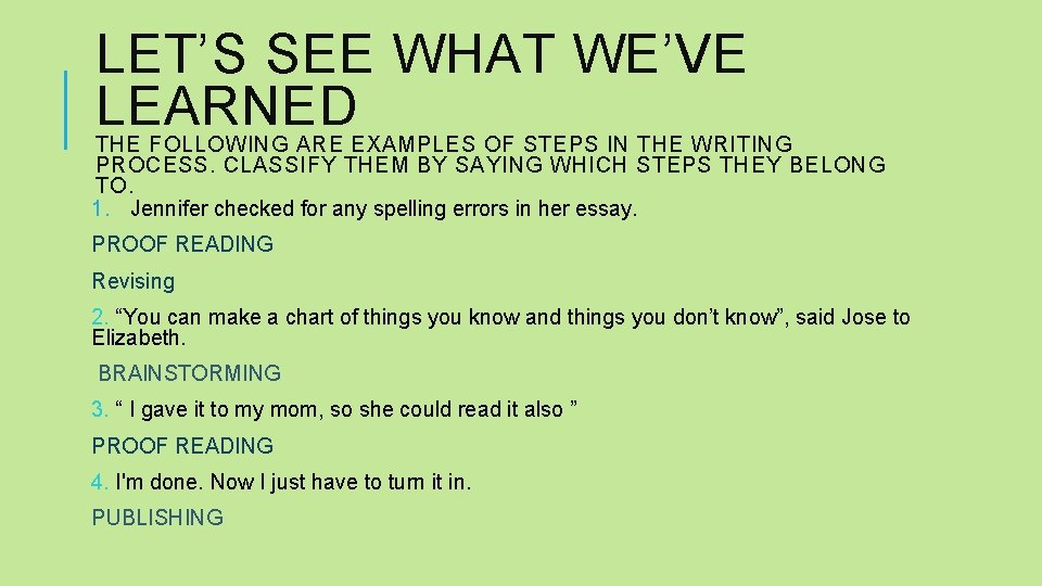 LET’S SEE WHAT WE’VE LEARNED THE FOLLOWING ARE EXAMPLES OF STEPS IN THE WRITING