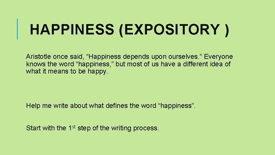 HAPPINESS (EXPOSITORY ) Aristotle once said, “Happiness depends upon ourselves. ” Everyone knows the