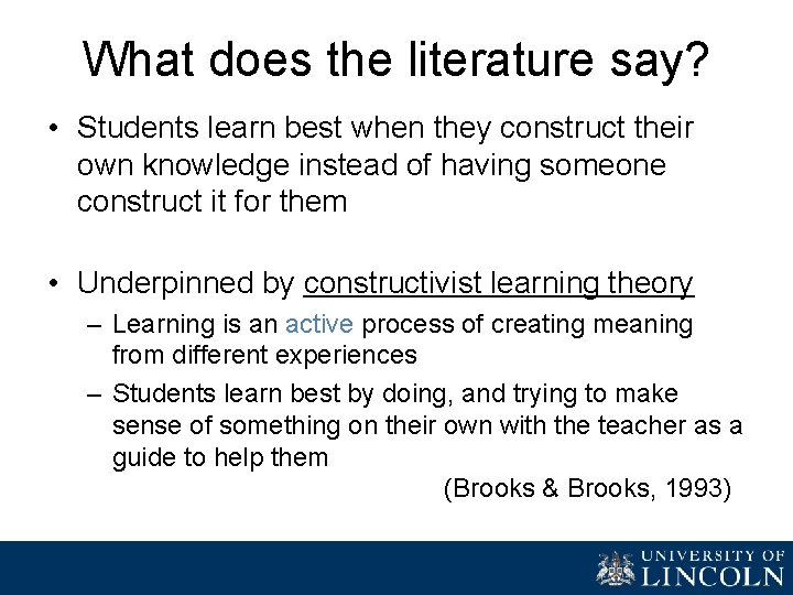 What does the literature say? • Students learn best when they construct their own