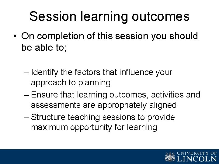 Session learning outcomes • On completion of this session you should be able to;