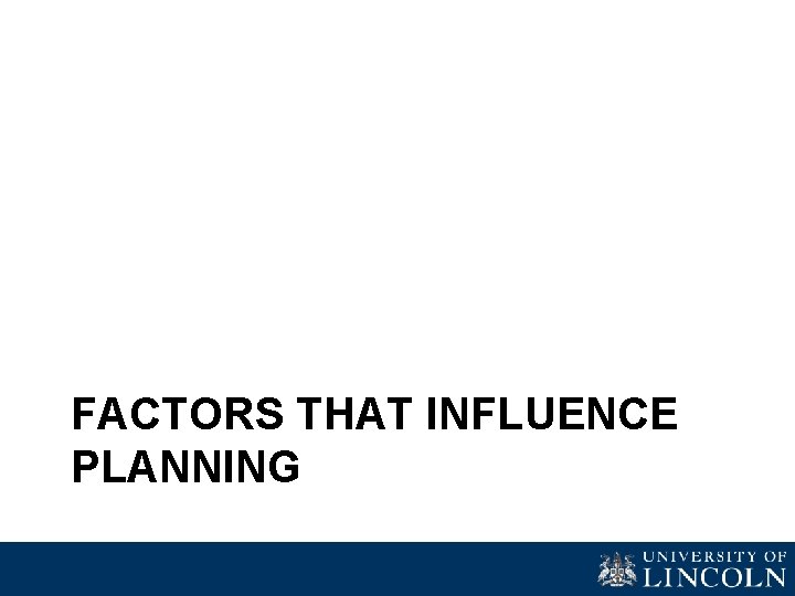 FACTORS THAT INFLUENCE PLANNING 