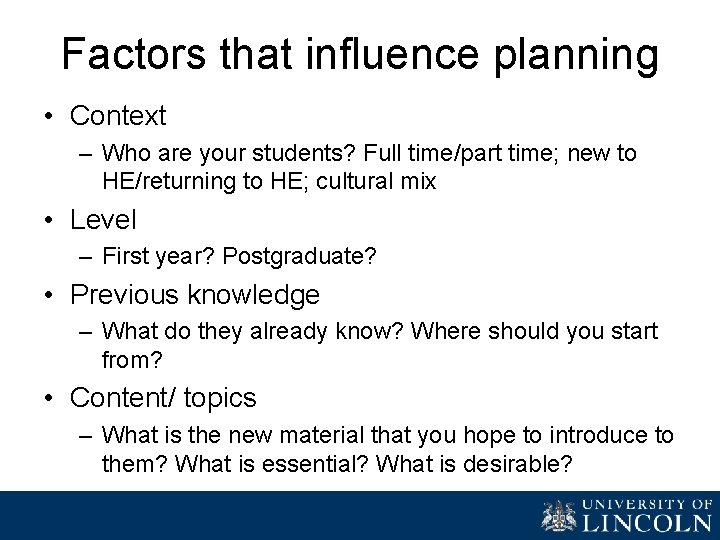 Factors that influence planning • Context – Who are your students? Full time/part time;