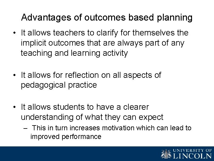 Advantages of outcomes based planning • It allows teachers to clarify for themselves the