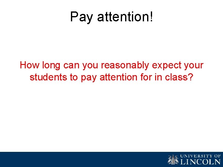 Pay attention! How long can you reasonably expect your students to pay attention for