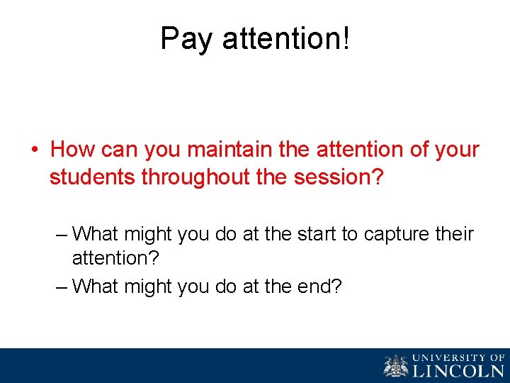 Pay attention! • How can you maintain the attention of your students throughout the