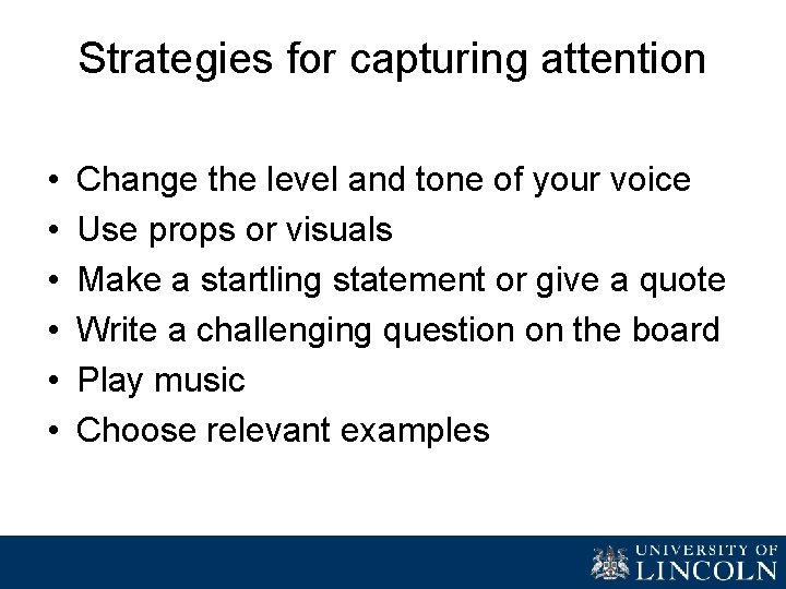 Strategies for capturing attention • • • Change the level and tone of your