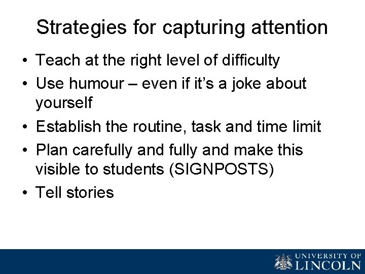 Strategies for capturing attention • Teach at the right level of difficulty • Use