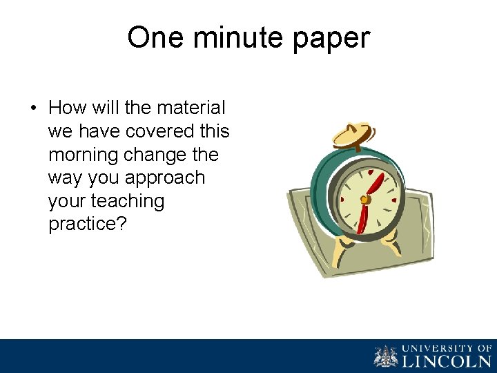 One minute paper • How will the material we have covered this morning change