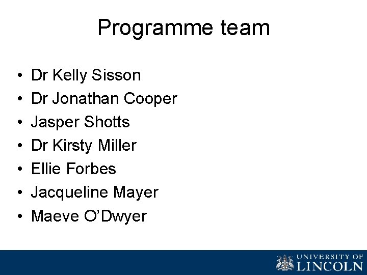 Programme team • • Dr Kelly Sisson Dr Jonathan Cooper Jasper Shotts Dr Kirsty