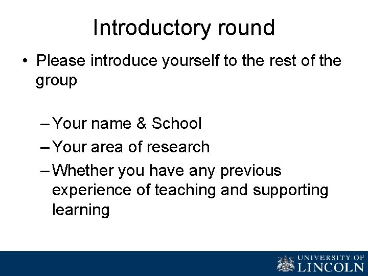 Introductory round • Please introduce yourself to the rest of the group – Your