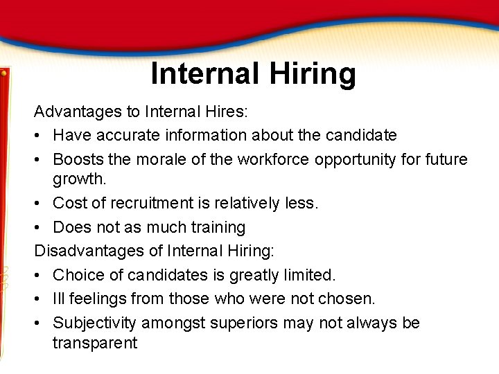 Internal Hiring Advantages to Internal Hires: • Have accurate information about the candidate •
