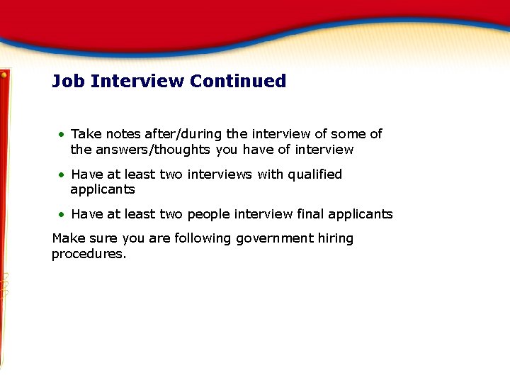 Job Interview Continued • Take notes after/during the interview of some of the answers/thoughts