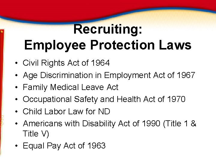 Recruiting: Employee Protection Laws • • • Civil Rights Act of 1964 Age Discrimination
