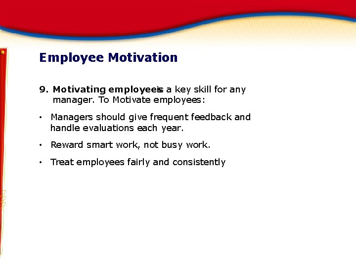 Employee Motivation 9. Motivating employees is a key skill for any manager. To Motivate