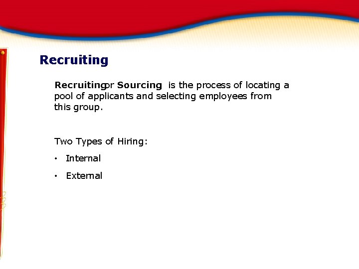 Recruitingor Sourcing: is the process of locating a pool of applicants and selecting employees