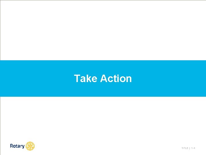 Take Action TITLE | 1 4 