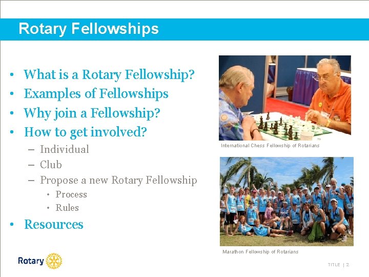 Rotary Fellowships • • What is a Rotary Fellowship? Examples of Fellowships Why join