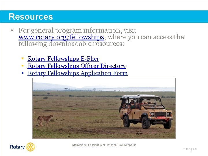 Resources • For general program information, visit www. rotary. org/fellowships, where you can access