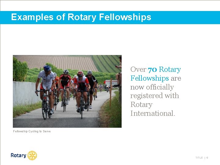 Examples of Rotary Fellowships Over 70 Rotary Fellowships are now officially registered with Rotary