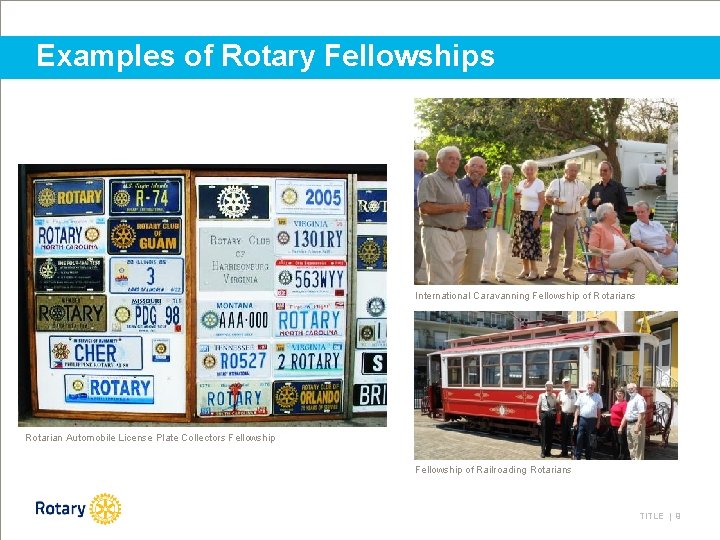 Examples of Rotary Fellowships International Caravanning Fellowship of Rotarians Rotarian Automobile License Plate Collectors
