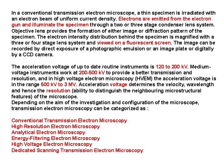 In a conventional transmission electron microscope, a thin specimen is irradiated with an electron