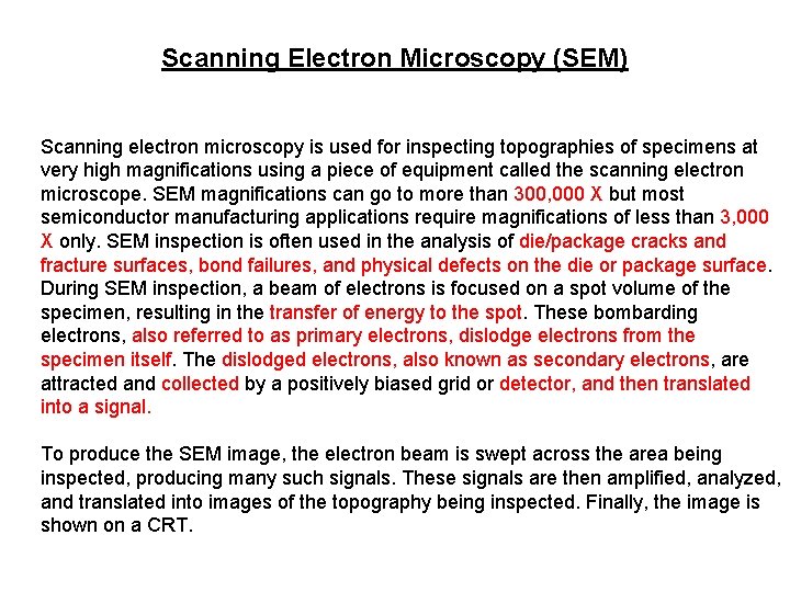 Scanning Electron Microscopy (SEM) Scanning electron microscopy is used for inspecting topographies of specimens