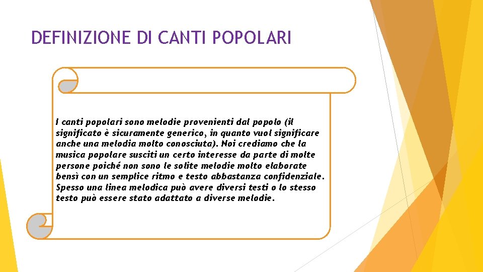 DEFINIZIONE DI CANTI POPOLARI I canti popolari sono melodie provenienti dal popolo (il significato