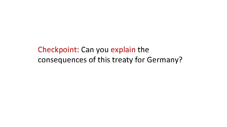 Checkpoint: Can you explain the consequences of this treaty for Germany? 
