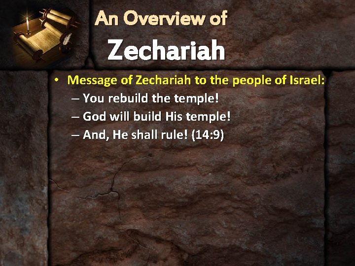 An Overview of Zechariah • Message of Zechariah to the people of Israel: –