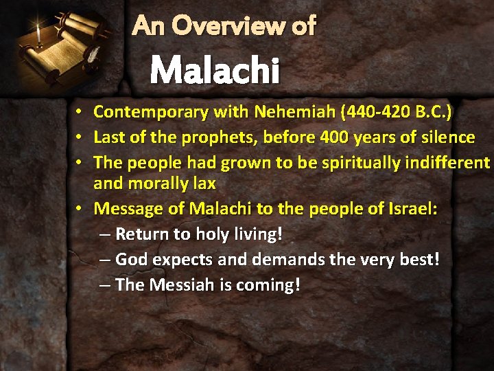 An Overview of Malachi Contemporary with Nehemiah (440 -420 B. C. ) Last of