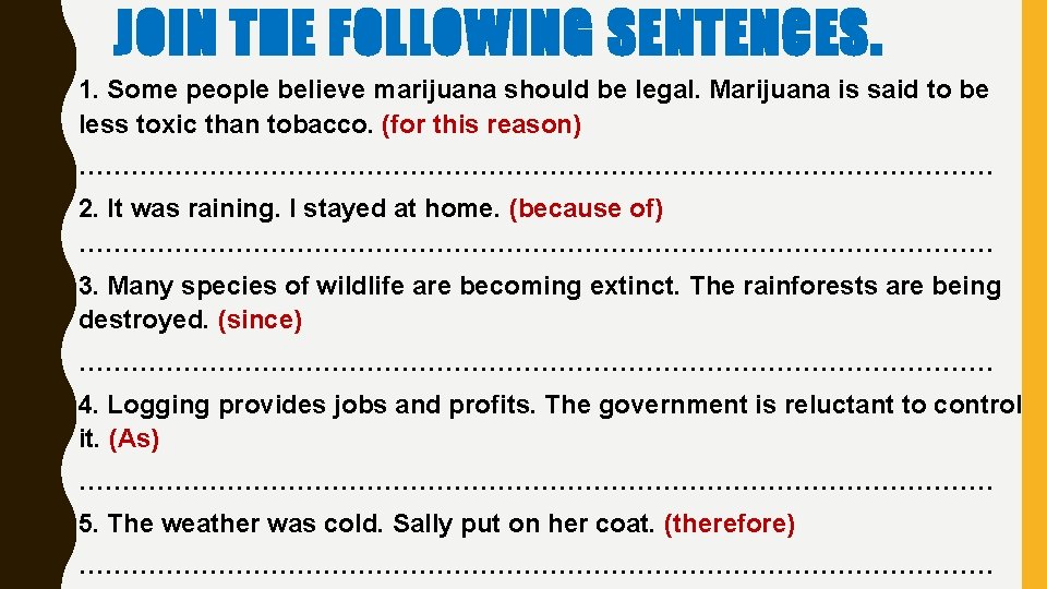 JOIN THE FOLLOWING SENTENCES. 1. Some people believe marijuana should be legal. Marijuana is