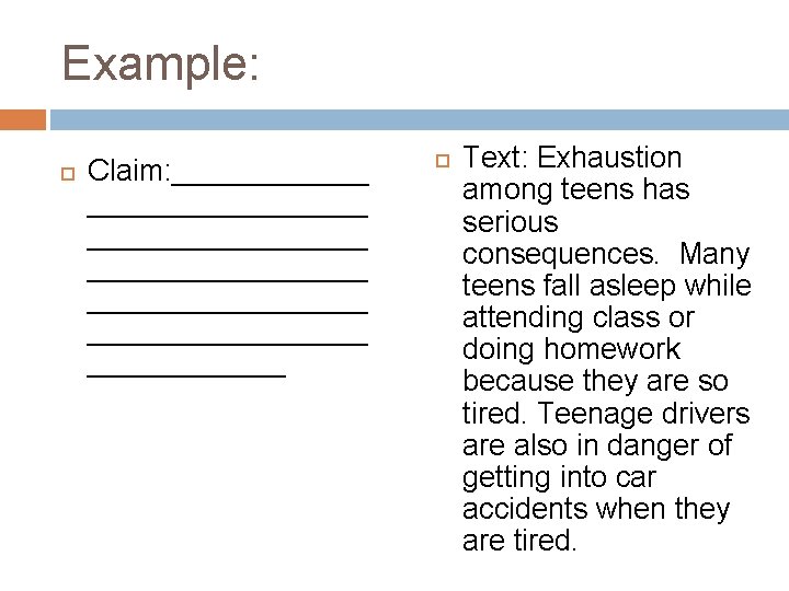 Example: Claim: _________________ _________________ Text: Exhaustion among teens has serious consequences. Many teens fall