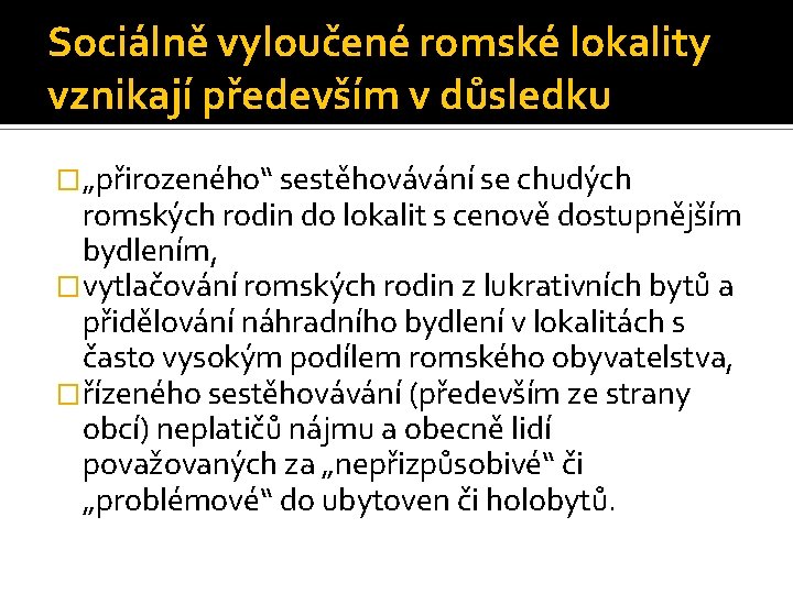 Sociálně vyloučené romské lokality vznikají především v důsledku �„přirozeného“ sestěhovávání se chudých romských rodin