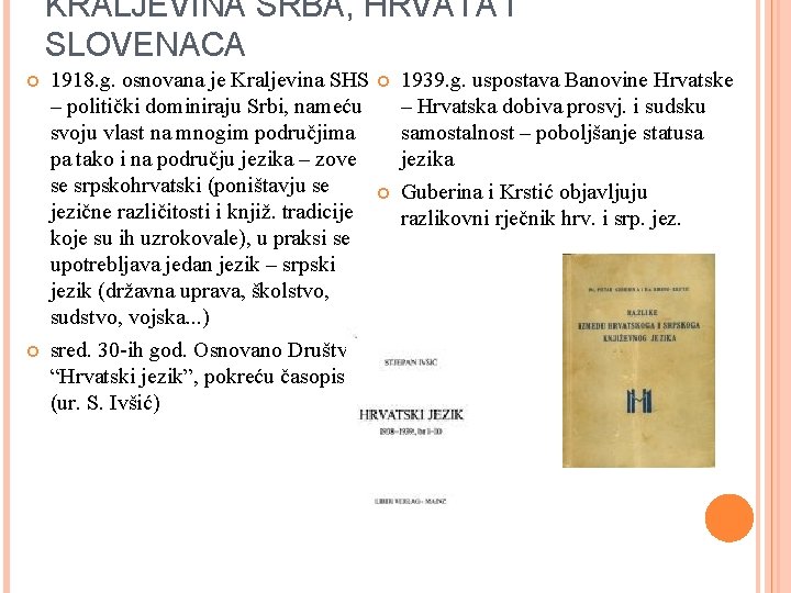 KRALJEVINA SRBA, HRVATA I SLOVENACA 1918. g. osnovana je Kraljevina SHS – politički dominiraju