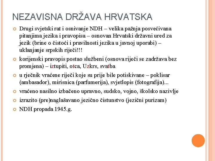 NEZAVISNA DRŽAVA HRVATSKA Drugi svjetski rat i osnivanje NDH – velika pažnja posvećivana pitanjima