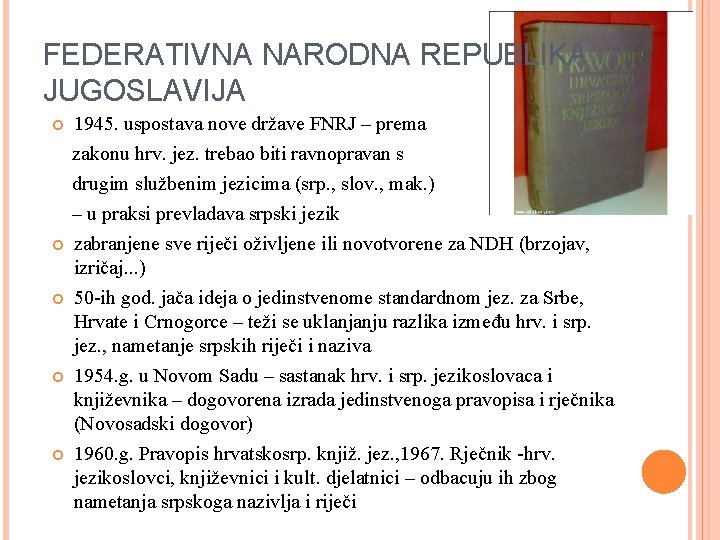 FEDERATIVNA NARODNA REPUBLIKA JUGOSLAVIJA 1945. uspostava nove države FNRJ – prema zakonu hrv. jez.