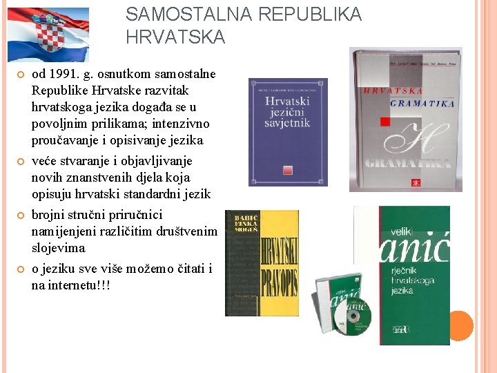 SAMOSTALNA REPUBLIKA HRVATSKA od 1991. g. osnutkom samostalne Republike Hrvatske razvitak hrvatskoga jezika događa