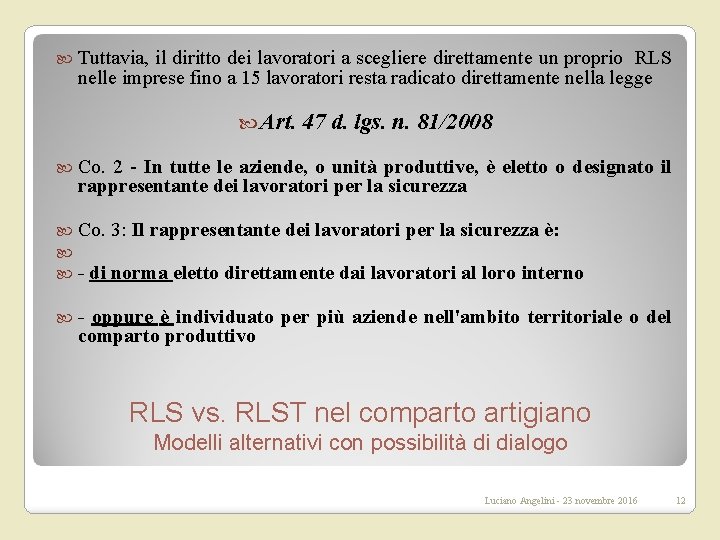  Tuttavia, il diritto dei lavoratori a scegliere direttamente un proprio RLS nelle imprese