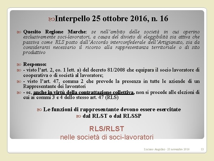  Interpello 25 ottobre 2016, n. 16 Quesito Regione Marche: se nell’ambito delle società