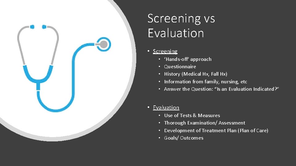 Screening vs Evaluation • Screening • • • ‘Hands-off’ approach Questionnaire History (Medical Hx,