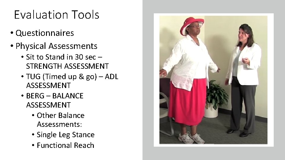 Evaluation Tools • Questionnaires • Physical Assessments • Sit to Stand in 30 sec