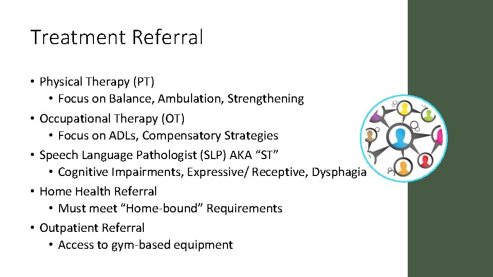 Treatment Referral • Physical Therapy (PT) • Focus on Balance, Ambulation, Strengthening • Occupational