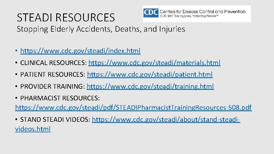 STEADI RESOURCES Stopping Elderly Accidents, Deaths, and Injuries • https: //www. cdc. gov/steadi/index. html