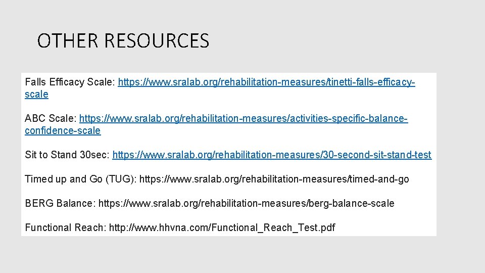 OTHER RESOURCES Falls Efficacy Scale: https: //www. sralab. org/rehabilitation-measures/tinetti-falls-efficacyscale ABC Scale: https: //www. sralab.