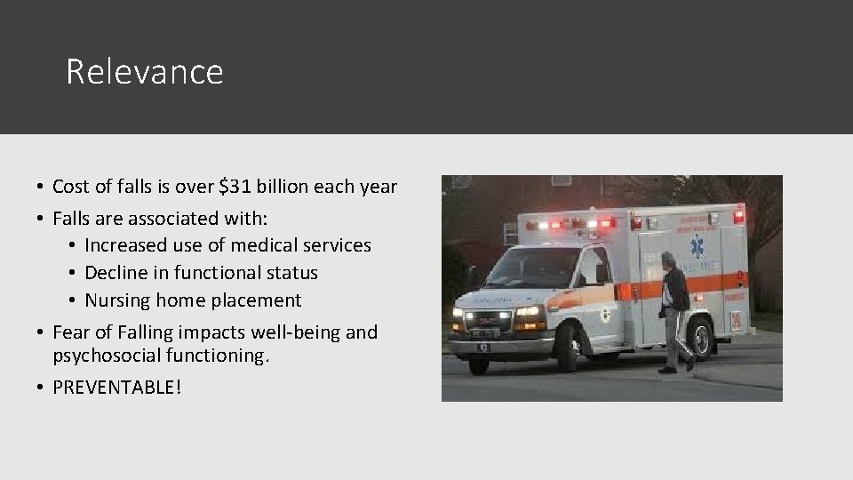 Relevance • Cost of falls is over $31 billion each year • Falls are
