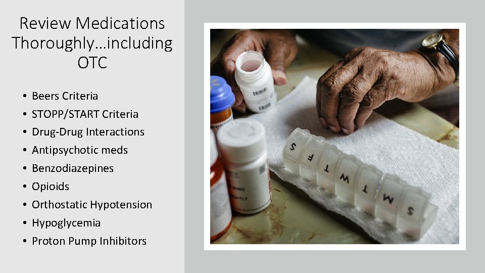 Review Medications Thoroughly…including OTC • • • Beers Criteria STOPP/START Criteria Drug-Drug Interactions Antipsychotic