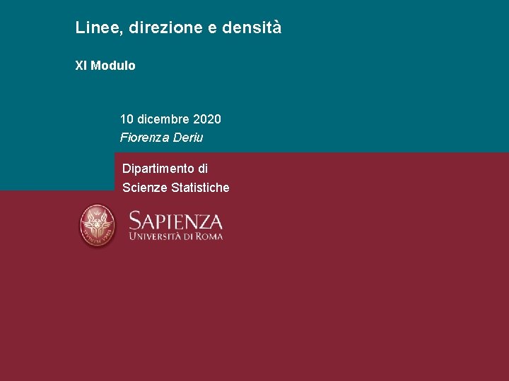 Linee, direzione e densità XI Modulo 10 dicembre 2020 Fiorenza Deriu Dipartimento di Scienze