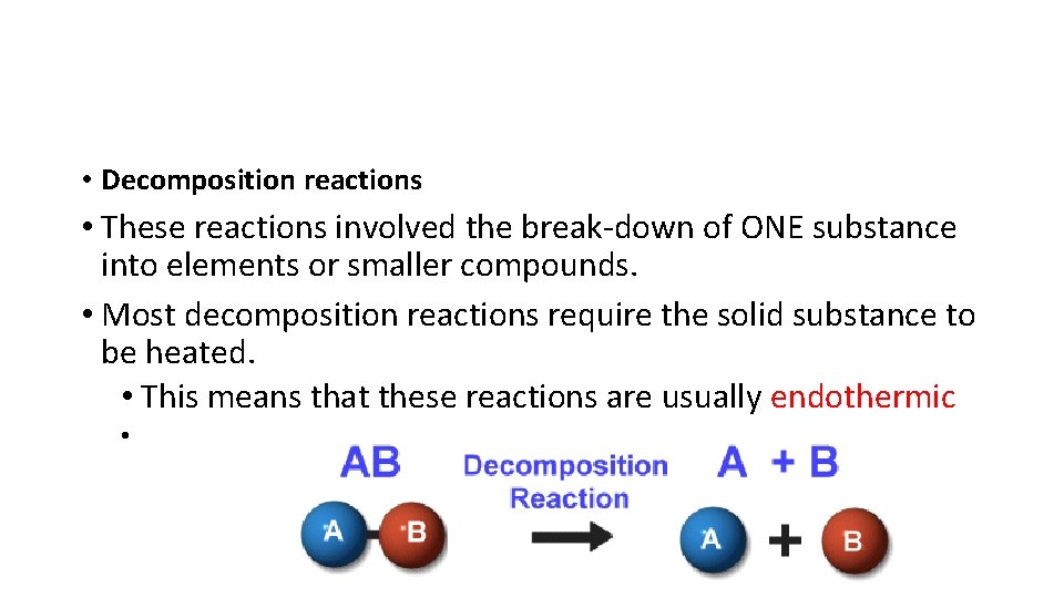 • Decomposition reactions • These reactions involved the break-down of ONE substance into • Decomposition reactions • These reactions involved the break-down of ONE substance into